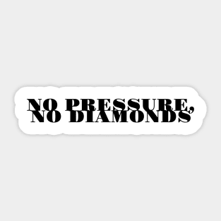 no pressure no diamonds Sticker